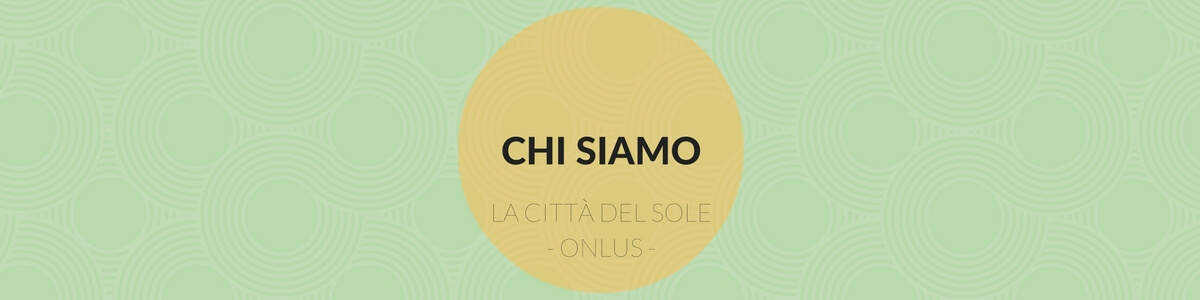 Chi siamo - Fondazione La Città del Sole Onlus Chi siamo